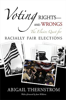 Voting Rights--And Wrongs: The Elusive Quest for Racially Fair Elections by Abigail Thernstrom