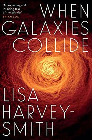 When Galaxies Collide by Lisa Harvey-Smith