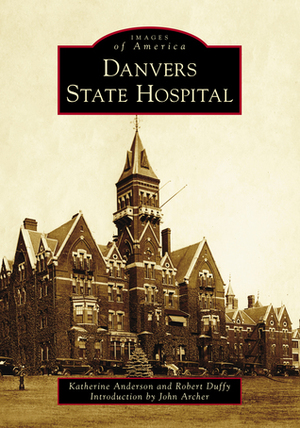 Danvers State Hospital by Katherine Anderson, Robert Duffy, John Archer