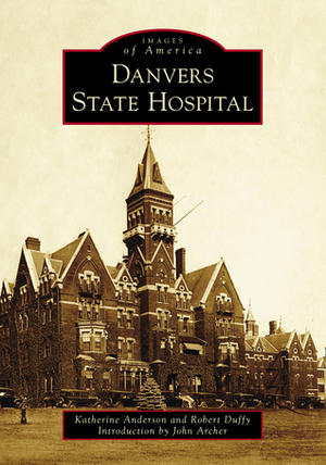 Danvers State Hospital by Robert Duffy, John Archer, Katherine Anderson