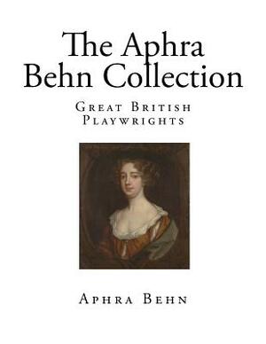 The Aphra Behn Collection: Great British Playwrights by Aphra Behn