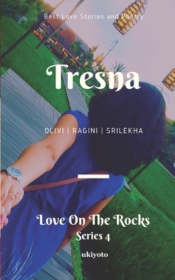 Tresna: Love on the Rocks by Olivi Roy Chowdhury, Srilekha, Ragini Kumari