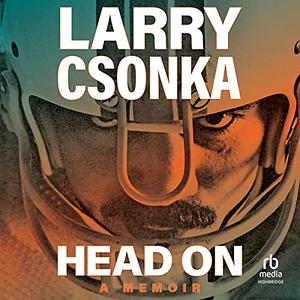 Head on: A Memoir by Larry Csonka