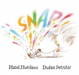 Snap! by Dušan Petričić, Hazel Hutchins