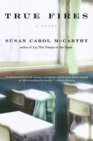 True Fires: A Novel by Susan Carol McCarthy, Susan Carol McCarthy