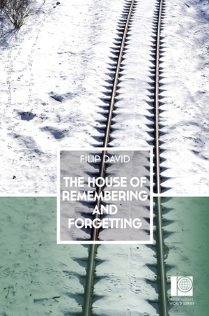 The House of Remembering and Forgetting by Filip David, Christina Pribićević-Zorić