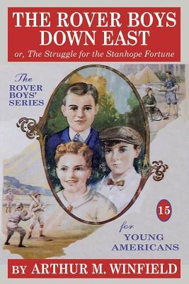 The Rover Boys Down East: Or, the Struggle for the Stanhope Fortune by Arthur M. Winfield