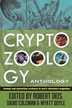 Cryptozoology Anthology: Strange and Mysterious Creatures in Men's Adventure Magazines by Wyatt Doyle