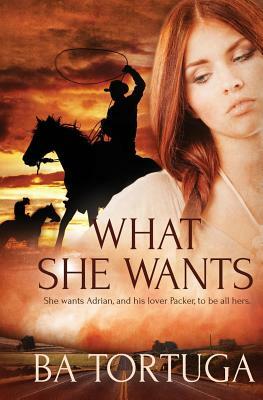 What She Wants by B.A. Tortuga