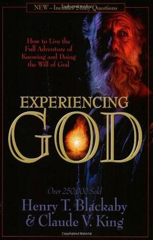 Experiencing God: How to Live the Full Adventure of Knowing and Doing the Will of God by Claude V. King