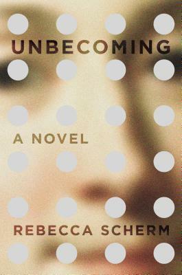 Unbecoming by Rebecca Scherm