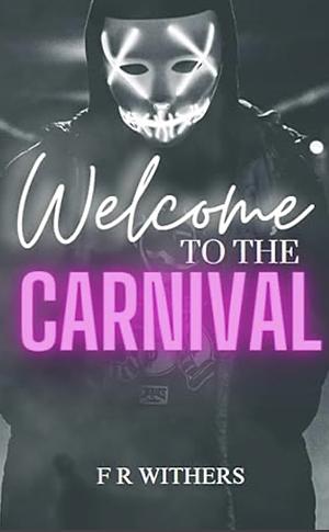 Welcome to The Carnival by F.R. Withers