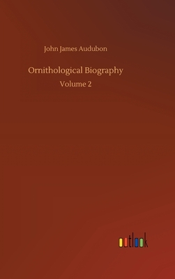 Ornithological Biography by John James Audubon