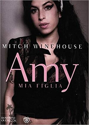 Amy, mia figlia by Mitch Winehouse