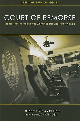 Court of Remorse: Inside the International Criminal Tribunal for Rwanda by Thierry Cruvellier