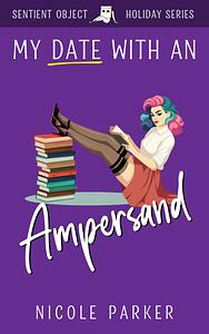 My Date with an Ampersand by Nicole Parker