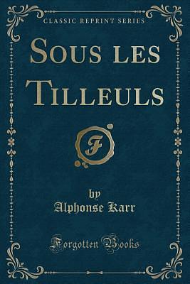 Sous les Tilleuls by Alphonse Karr, Alphonse Karr