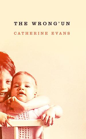 The Wrong'un: a dysfunctional family hiding a long-buried secret by Catherine Evans, Catherine Evans