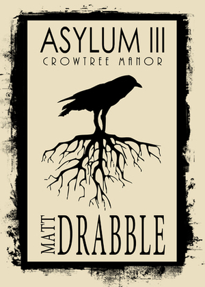 ASYLUM III - Crowtree Manor by Matt Drabble