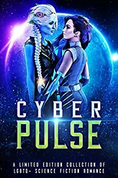 Cyber Pulse: A Limited Edition Collection of LGBTQ+ Sci Fi Romance by Alex Austen, Sienna Sway, Tami Veldura, Coyote Starr, Zelda Knight, Arizona Tape, Skye MacKinnon, Céline Glaude, Sadie Marks, Stephanie Barr