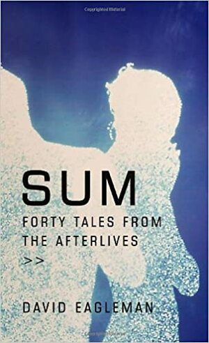 Sum: Forty Tales from the Afterlives by David Eagleman