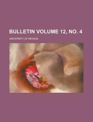 Bulletin Volume 12, No. 4 by University Of Nevada, Edward Arber