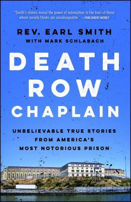 Death Row Chaplain: Unbelievable True Stories from America's Most Notorious Prison by Mark Schlabach, Earl Smith
