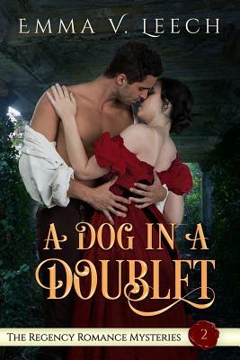 A Dog in a Doublet: The Regency Romance Mysteries Book 2 by Emma V. Leech
