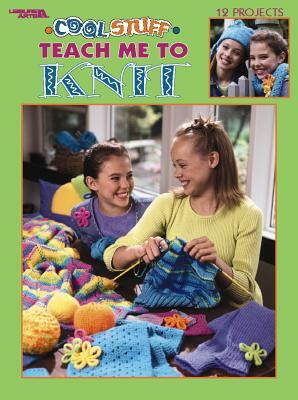 Cool Stuff Teach Me to Knit (Leisure Arts #3322) by Leisure Arts