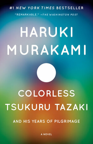 Colorless Tsukuru Tazaki and His Years of Pilgrimage by Haruki Murakami