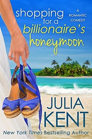 Shopping for a Billionaire's Honeymoon by Julia Kent