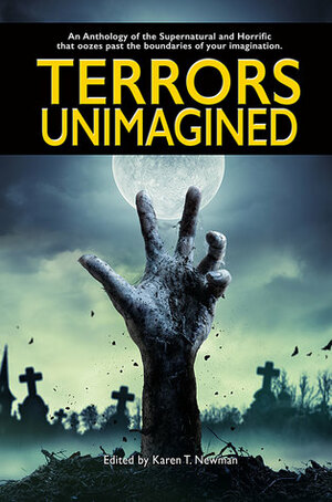 Terrors Unimagined by George Karram, Karen T. Newman, G. Ted Theewen, Brit Jones, Jonathan Palmer, Matt Kolbet, Jay Seate, Keith Gouveia, Ann Stawski, Mary-Jean Harris, Clark Roberts, Sergio Palumbo, Ailish Sinclair, Shaun Meeks, Blake Jessop, R.W. Warwick, Kathryn Collins, Cedric Tan, Seth Peterson, Todd Zack, Jerry L. Wheeler, Timothy Vincent, Gary Van Haas, Valerie Lioudis, C.M. Sanders, Trippenbach &amp; Jessop, Charlotte Platt