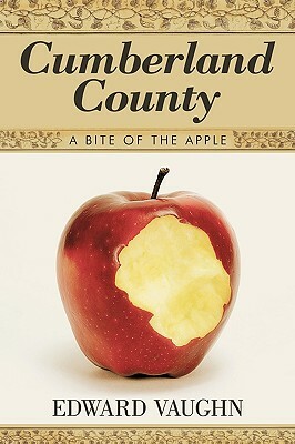 Cumberland County: A Bite of the Apple by Edward Vaughn