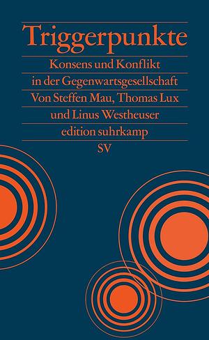 Triggerpunkte. Konsens und Konflikt in der Gegenwartsgesellschaft by Linus Westheuser, Steffen Mau, Thomas Lux