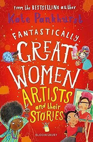 Fantastically Great Women Artists and Their Stories by Emily Pankhurst