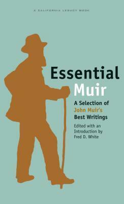 Essential Muir: A Selection of John Muir's Best Writings by Fred D. White, John Muir