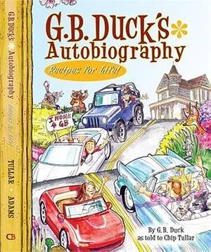 G.B. Duck's Autobiography: Recipes for Life! by G.B. Duck, Chip Tullar