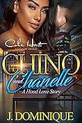 Chino And Chanelle: A Hood Love Story by J. Dominique