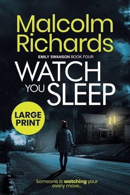 Watch You Sleep: Large Print Edition by Malcolm Richards