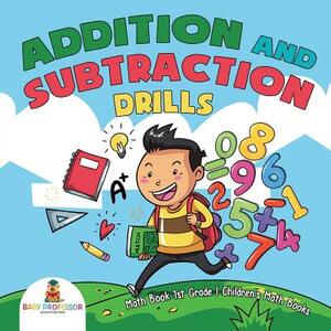 Addition and Subtraction Drills - Math Book 1st Grade Children's Math Books by Baby Professor