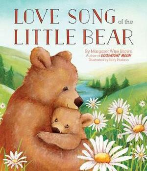 Love Song of the Little Bear by Margaret Wise Brown, Katy Hudson
