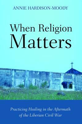 When Religion Matters by Annie Hardison-Moody