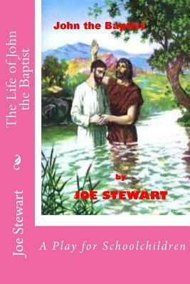 The Life of John the Baptist: A Play for Schoolchildren by Pam Stewart, Joe Stewart