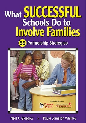 What Successful Schools Do to Involve Families: 55 Partnership Strategies by Paula Jameson Whitney, Neal A. Glasgow