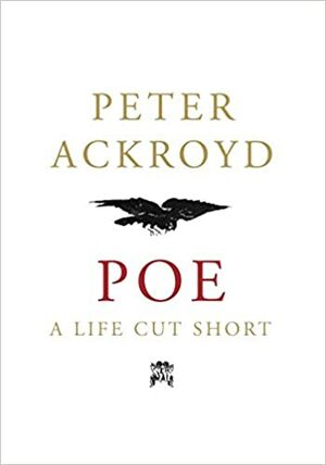 Poe A Life Cut Short by Peter Ackroyd