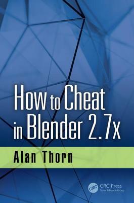 How to Cheat in Blender 2.7x by Alan Thorn