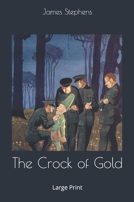 The Crock of Gold: Large Print by James Stephens