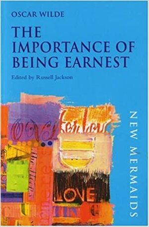 The Importance of Being Earnest: A Trivial Comedy for Serious People by Oscar Wilde