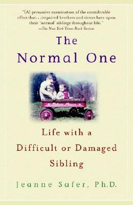 The Normal One: Life with a Difficult or Damaged Sibling by Jeanne Safer