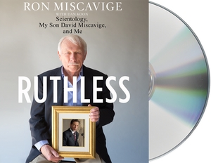 Ruthless: Scientology, My Son David Miscavige, and Me by Ron Miscavige